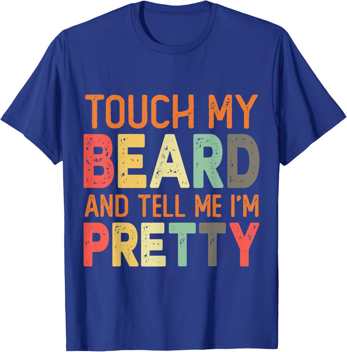 Retro Vintage Touch My Beard And Tell Me I'm Pretty Gift T-Shirt - T-Shirt | Royal