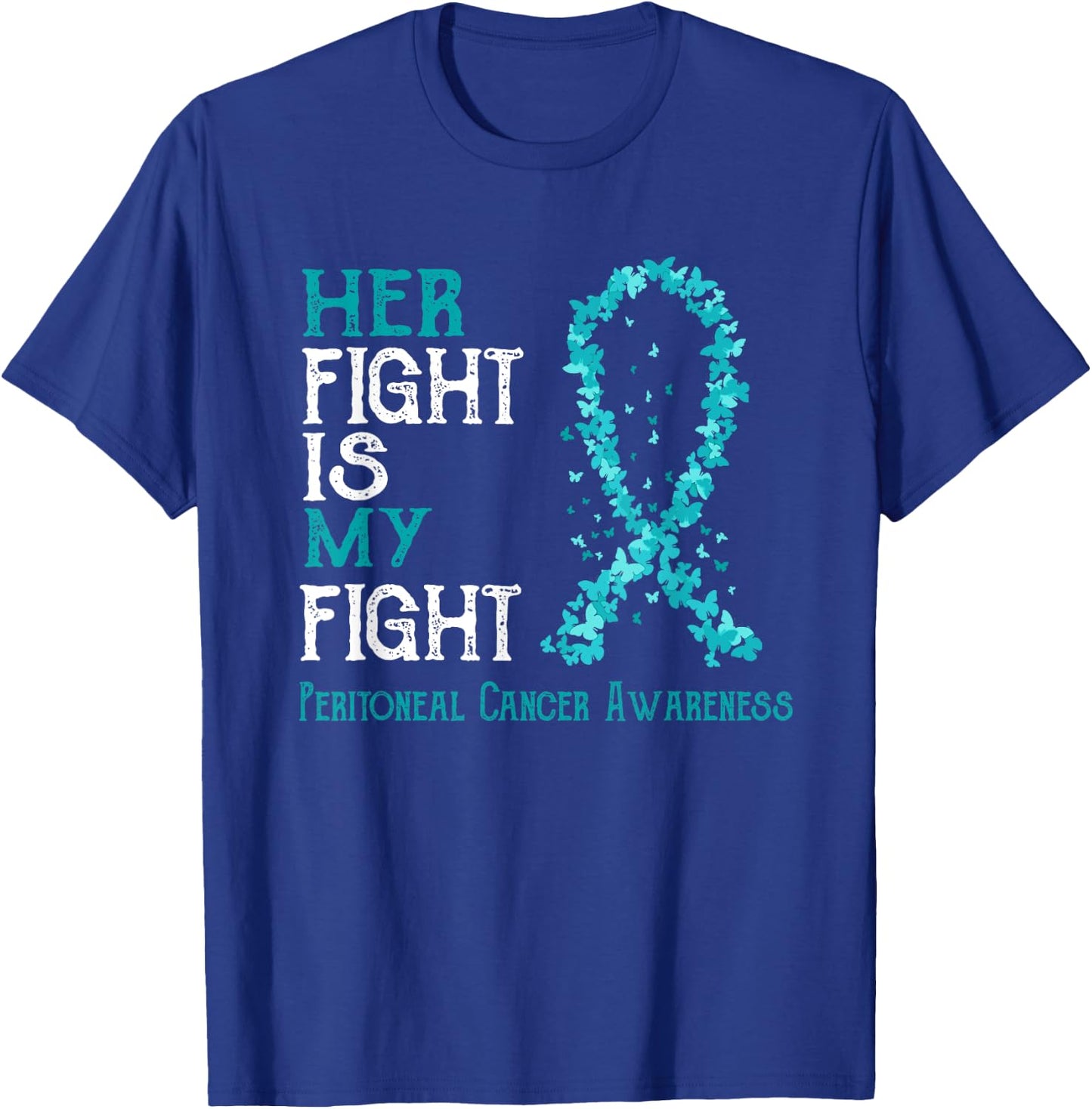 Her Fight Is My Fight Peritoneal Cancer Awareness T-Shirt - T-Shirt | Royal