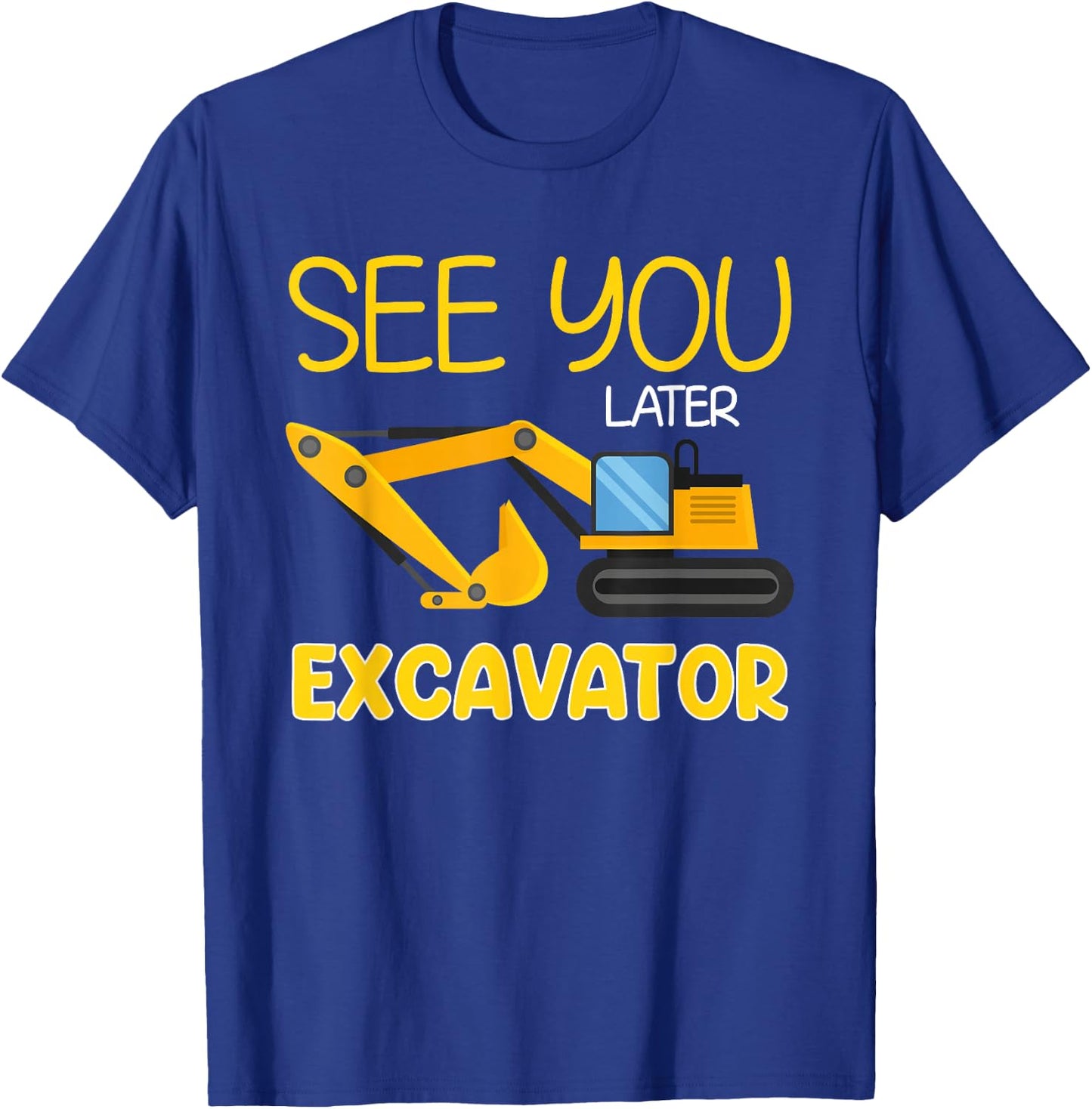 See You Later Excavator Funny Toddler Boy Kids T-Shirt - T-Shirt | Royal