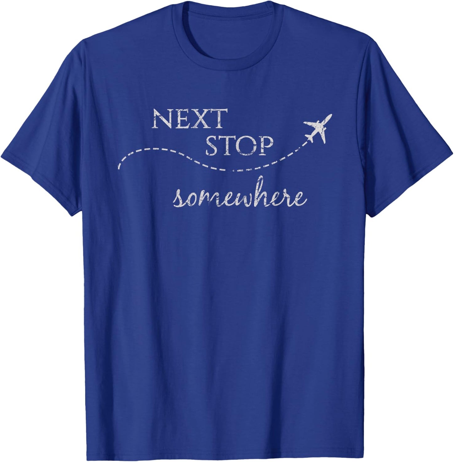 Next Stop Somewhere | World Traveler: Adventure Travel Quote T-Shirt - T-Shirt | Royal