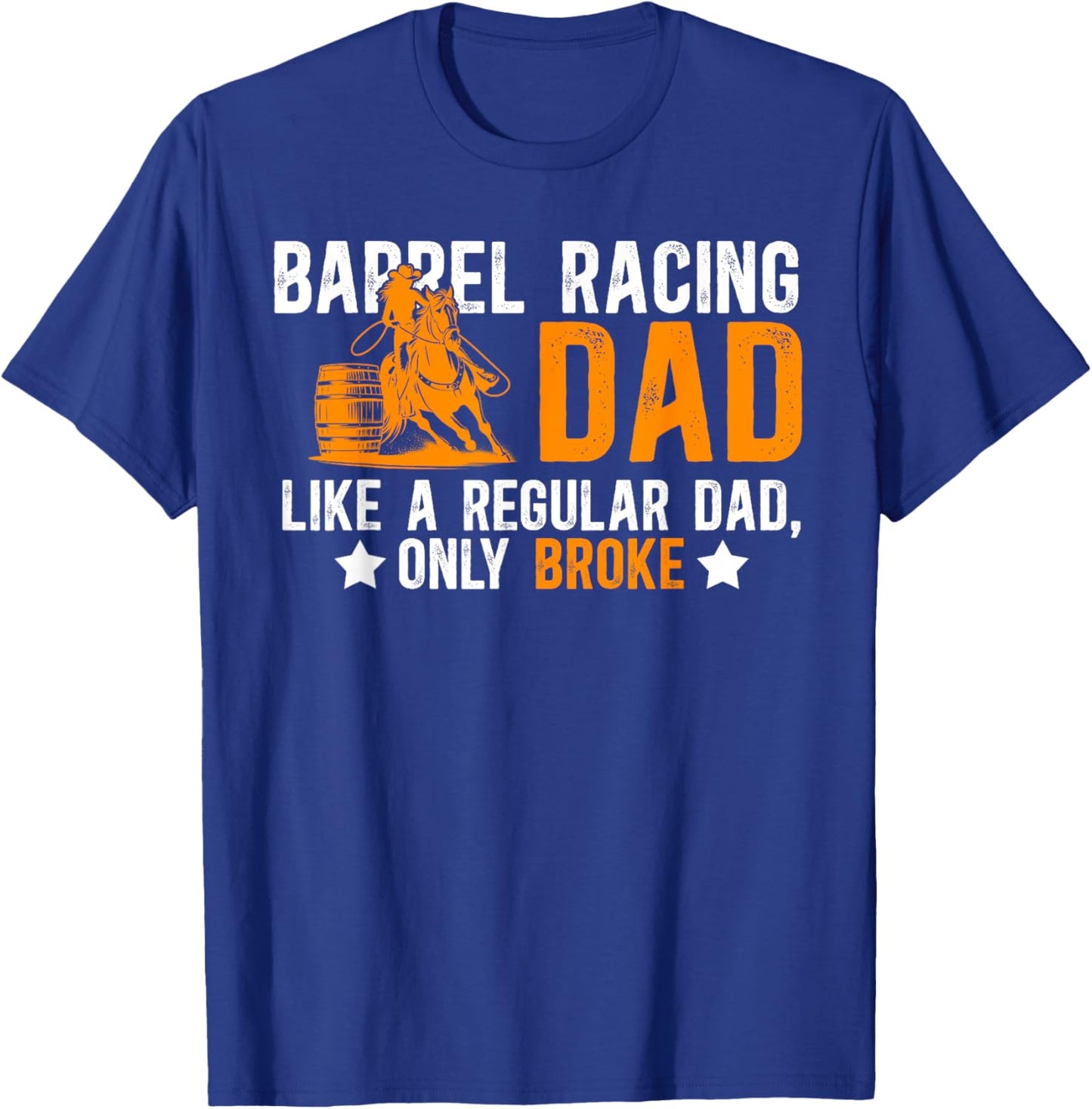 Barrel Racing Dad Broke Dad Of A Barrel Racer Father T-Shirt - T-Shirt | Royal