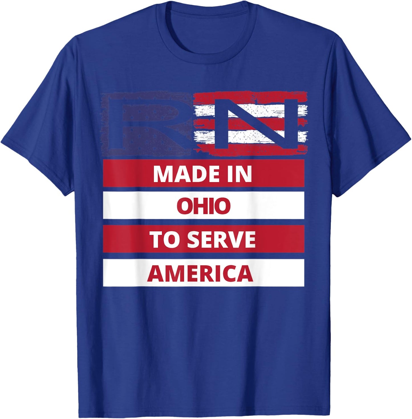 RN Made In Ohio To Serve America Registered Nurse Gift T-Shirt - T-Shirt | Royal