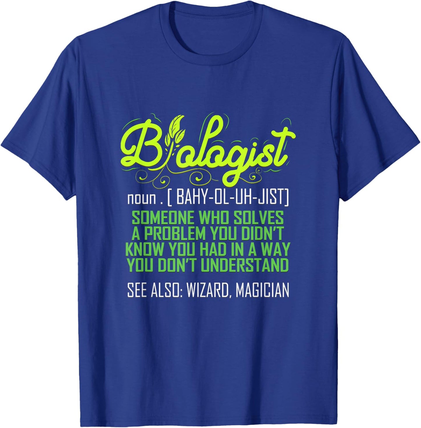 Biologist Funny for Biology Teacher Scientist Student Ph.D. Men Women T-Shirt - T-Shirt | Royal