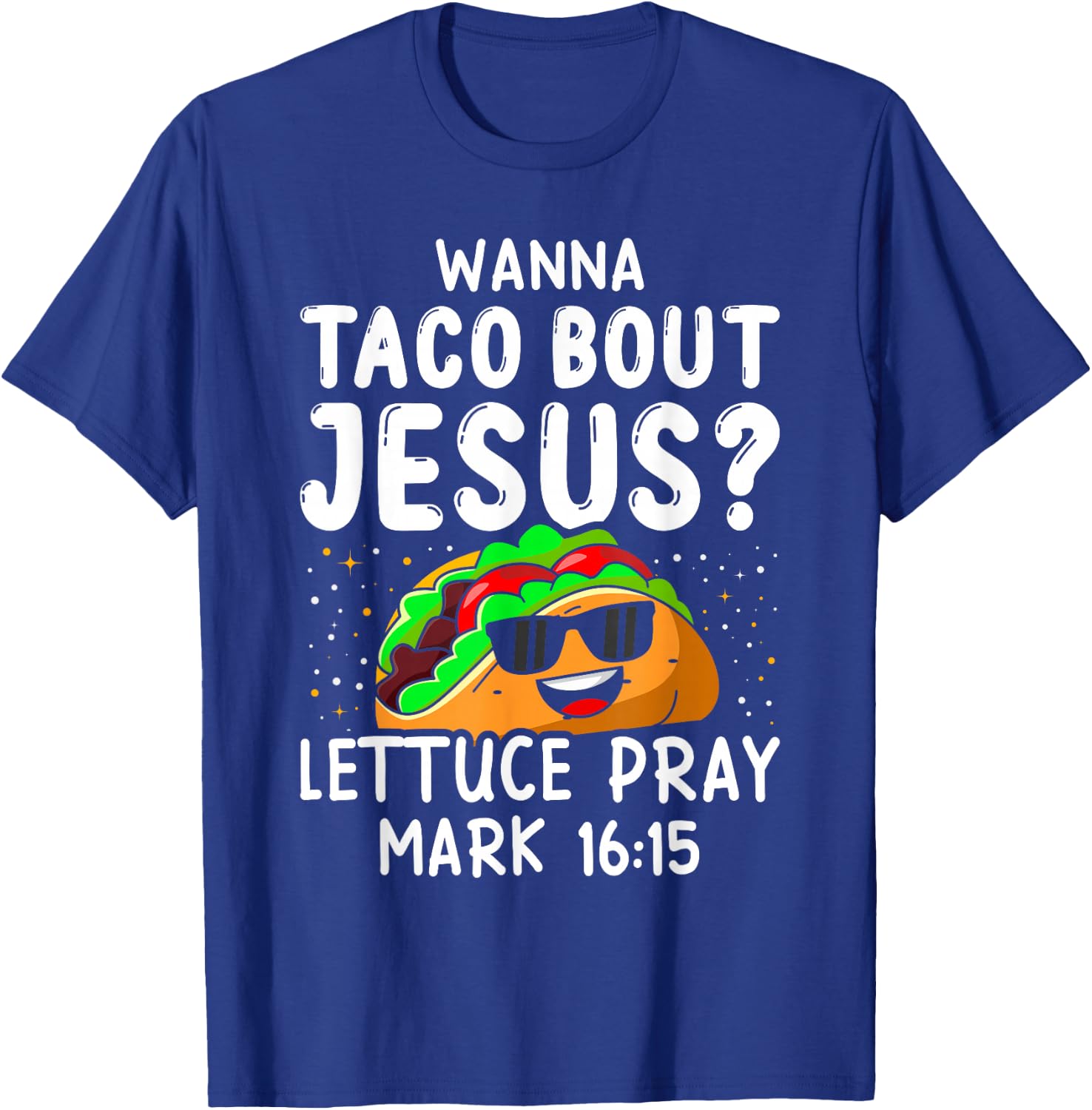 Wanna Taco Bout Jesus Lettuce Pray Mark 16:15 Cinco De Mayo T-Shirt - T-Shirt | Royal