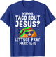 Wanna Taco Bout Jesus Lettuce Pray Mark 16:15 Cinco De Mayo T-Shirt - T-Shirt | Royal