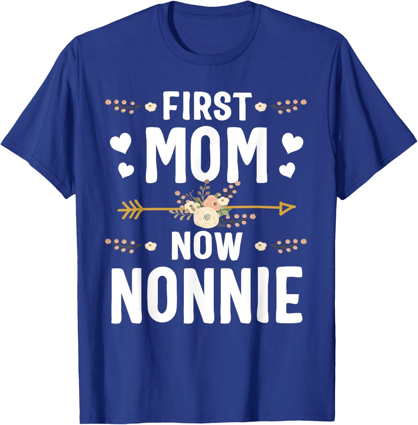 First Mom Now Nonnie Shirt New Nonnie Mother's Day Gifts T-Shirt - T-Shirt | Royal