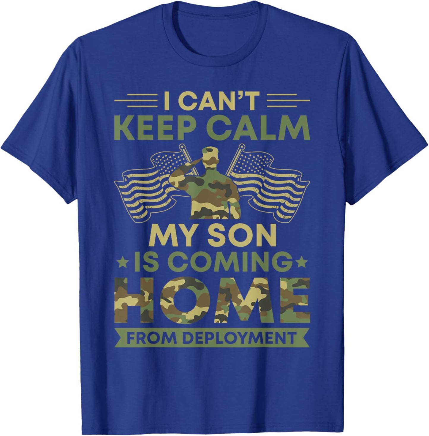 I Can't Keep Calm My Son Is Coming Home From Deployment T-Shirt - T-Shirt | Royal