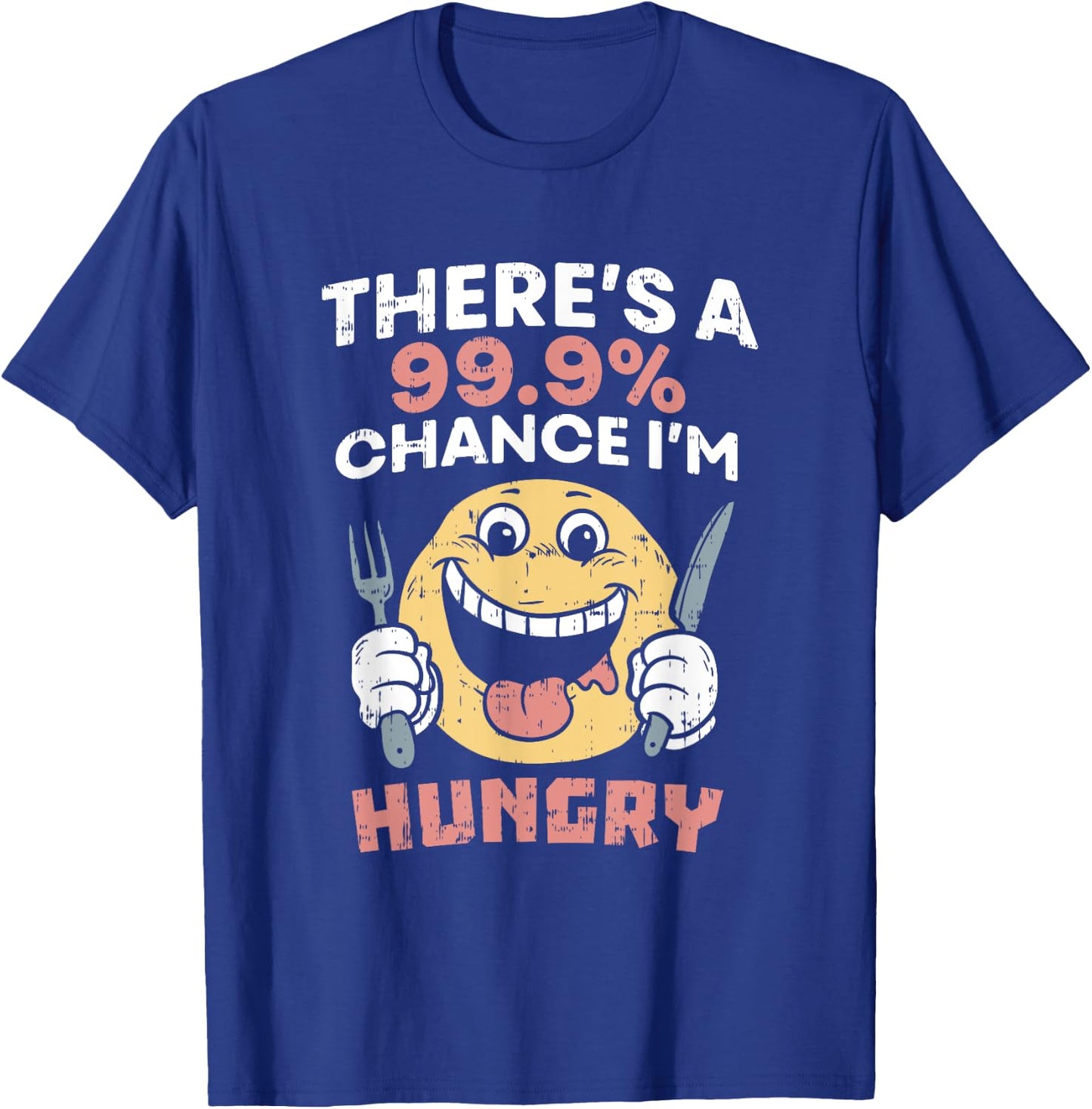 There's A 99.9% Chance I'm Hungry Foodie Food Lover Eating T-Shirt - T-Shirt | Royal