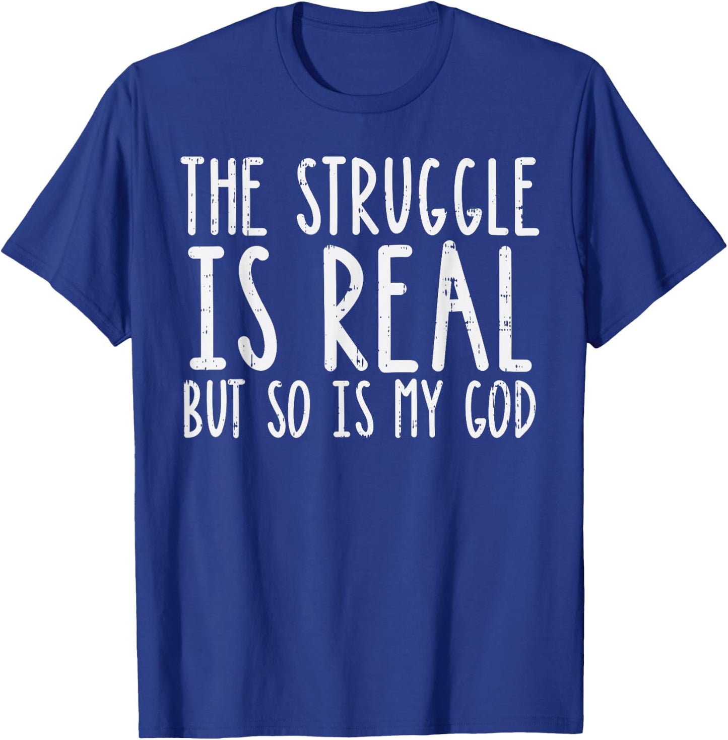 Struggle Is Real But So Is My God Jesus Faith Christian Gift T-Shirt - T-Shirt | Royal