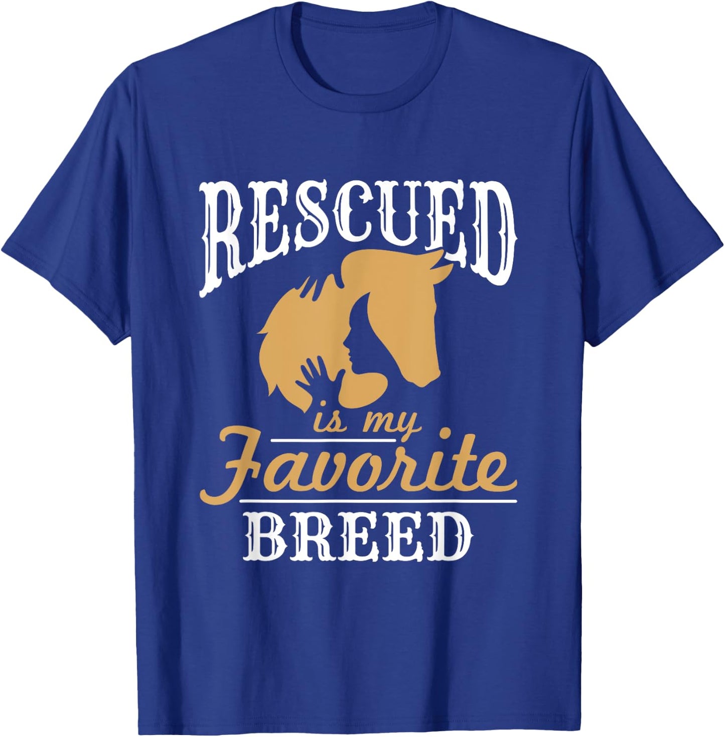 Horse Rescue Equine Rescued Is My Favorite Breed Adoption T-Shirt - T-Shirt | Royal