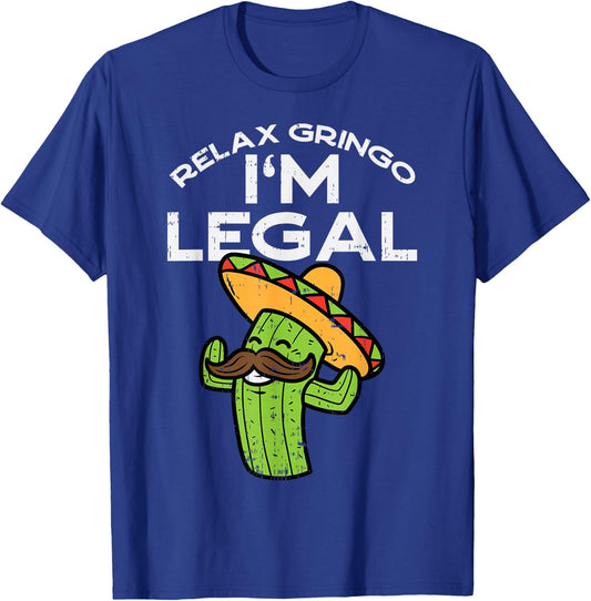Relax Gringo Im Legal Funny Cinco De Mayo Mexican Immigrant T-Shirt - T-Shirt | Royal