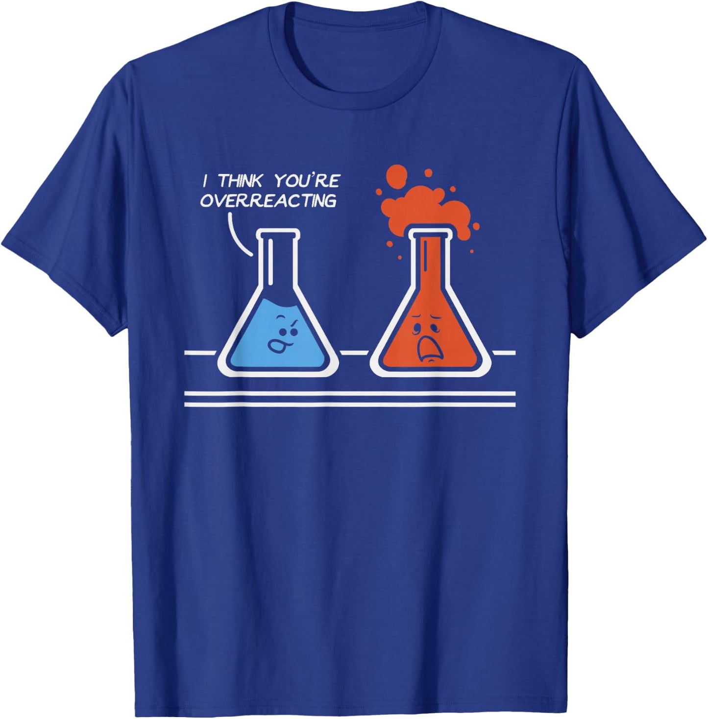 I Think You're Overreacting Funny Nerd Science Chemistry T-Shirt - T-Shirt | Royal