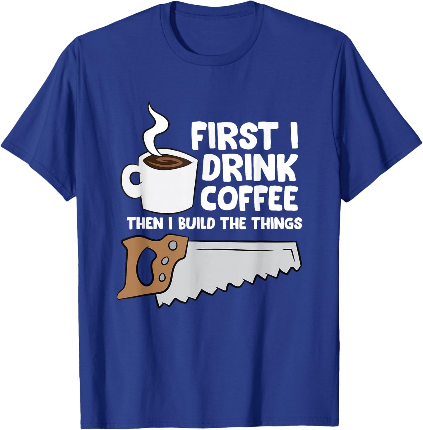 Woodworking Coffee Drink Woodworker Carpenters Coffee T-Shirt - T-Shirt | Royal