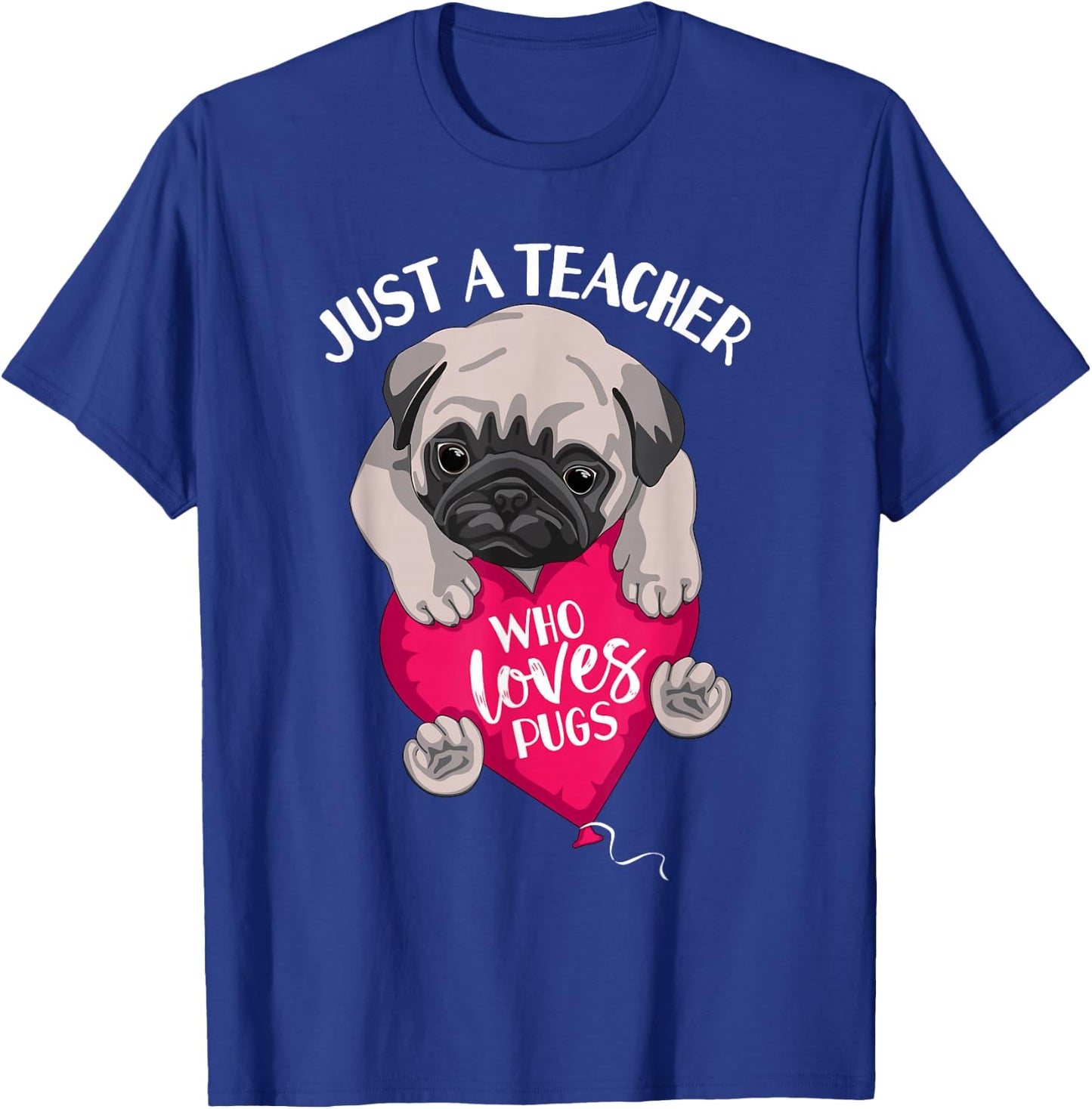 Just a Teacher Who Loves Pugs Dog Lovers Cute Pug with heart T-Shirt - T-Shirt | Royal