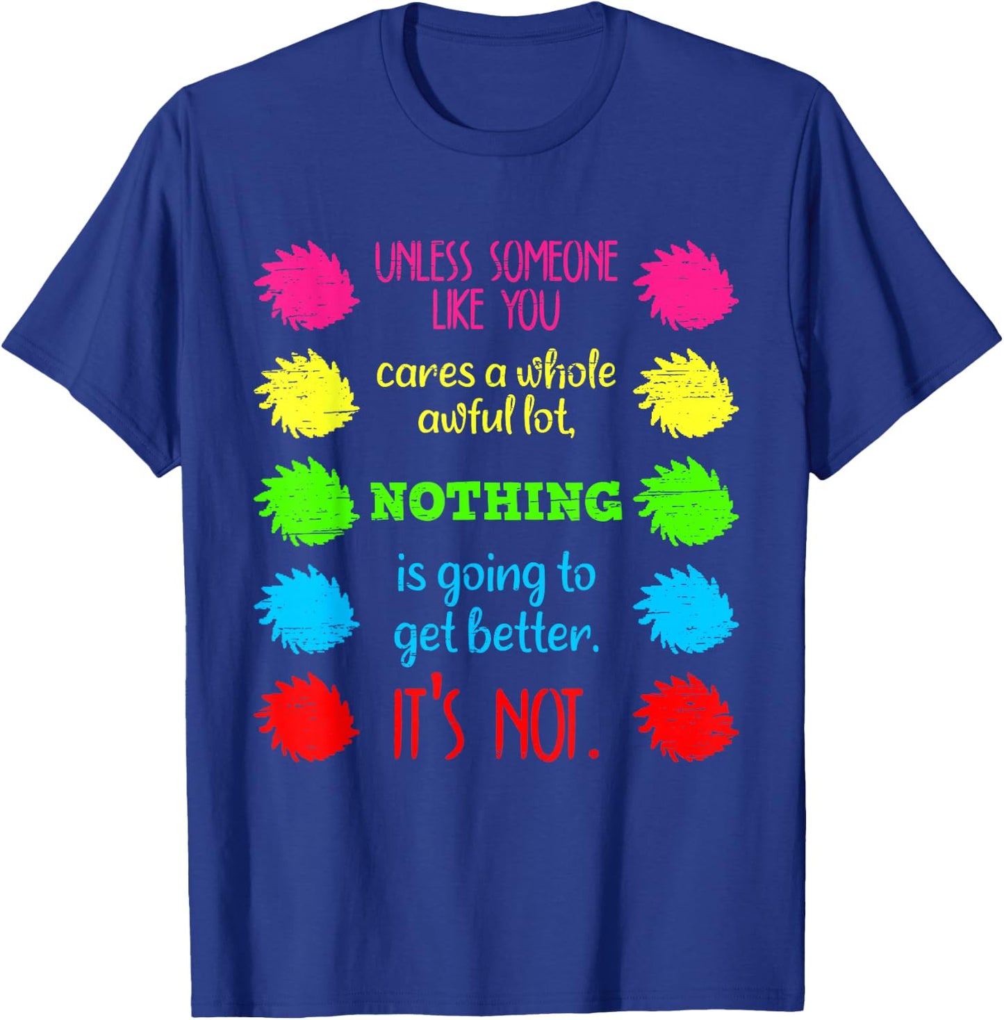 Unless Someone Like You Cares A Whole Awful Lot Save Earth T-Shirt - T-Shirt | Royal