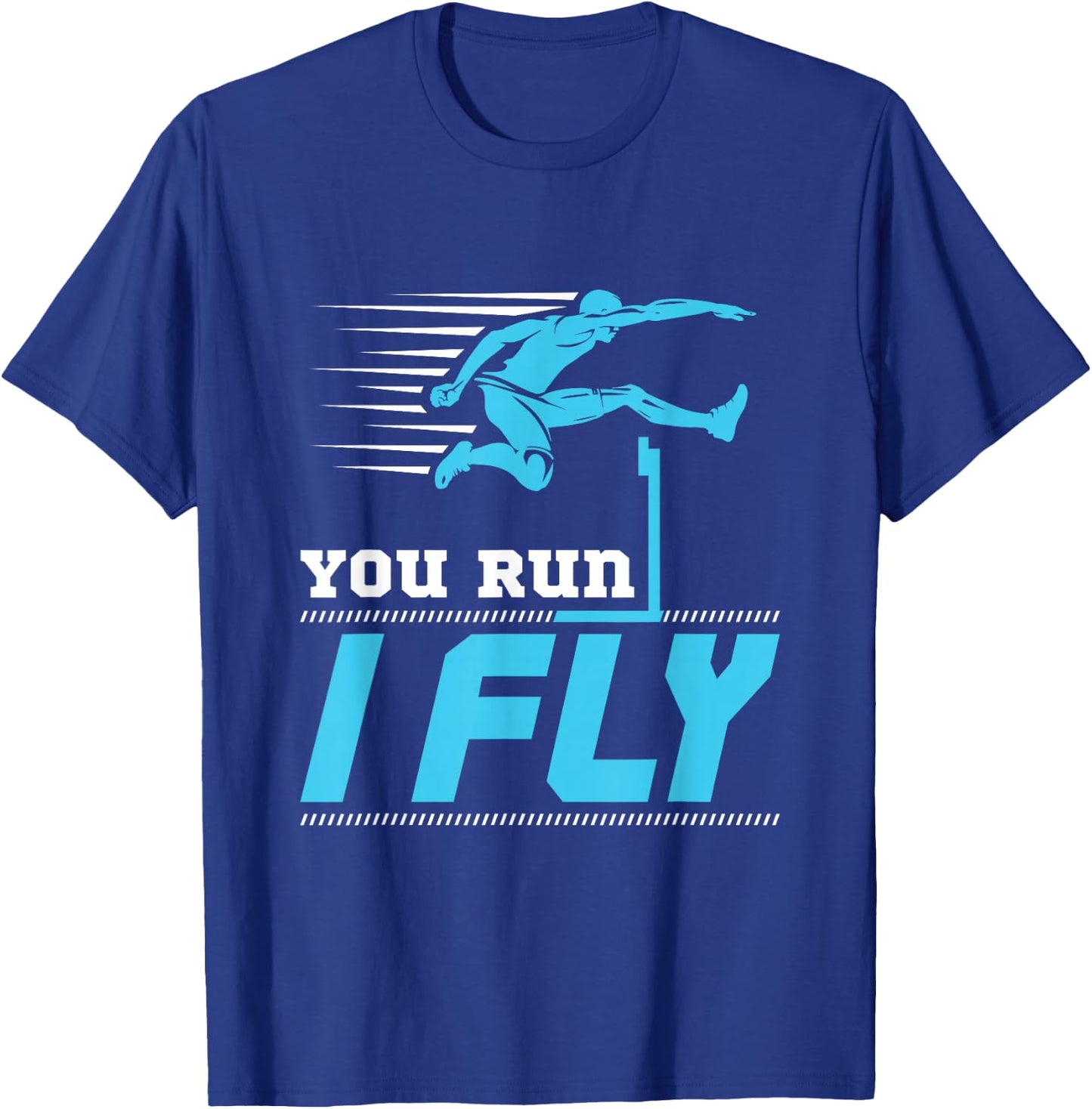 Hurdles Track and Field Hurdle Runner Hurdler You Run I Fly T-Shirt - T-Shirt | Royal
