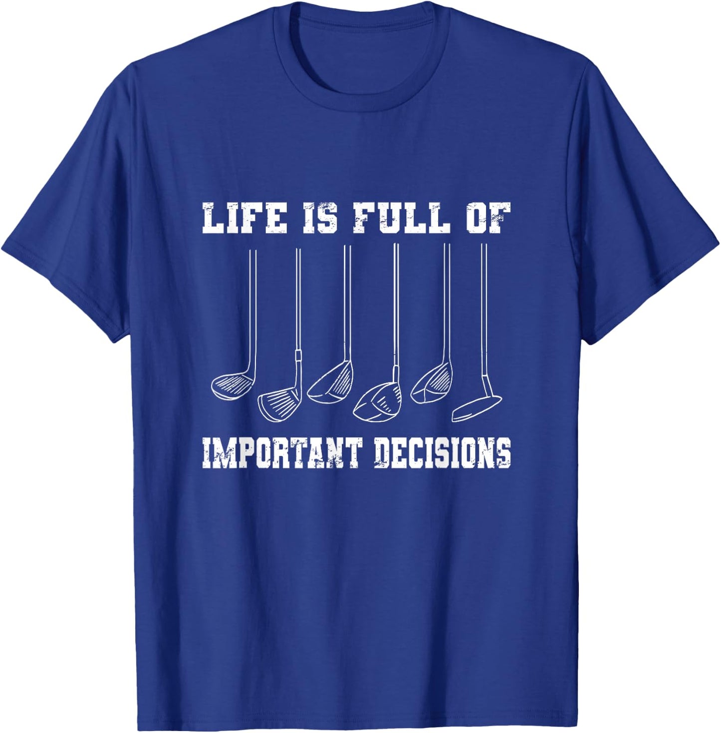 Golfing Life Is Full Of Important Decisions Funny Golf Gift T-Shirt - T-Shirt | Royal