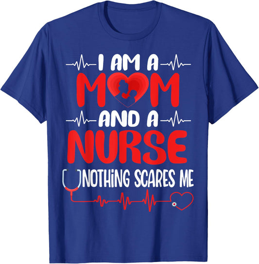 I Am A Mom and A Nurse Nothing Scares Me Funny Mother's Day T-Shirt - T-Shirt | Royal