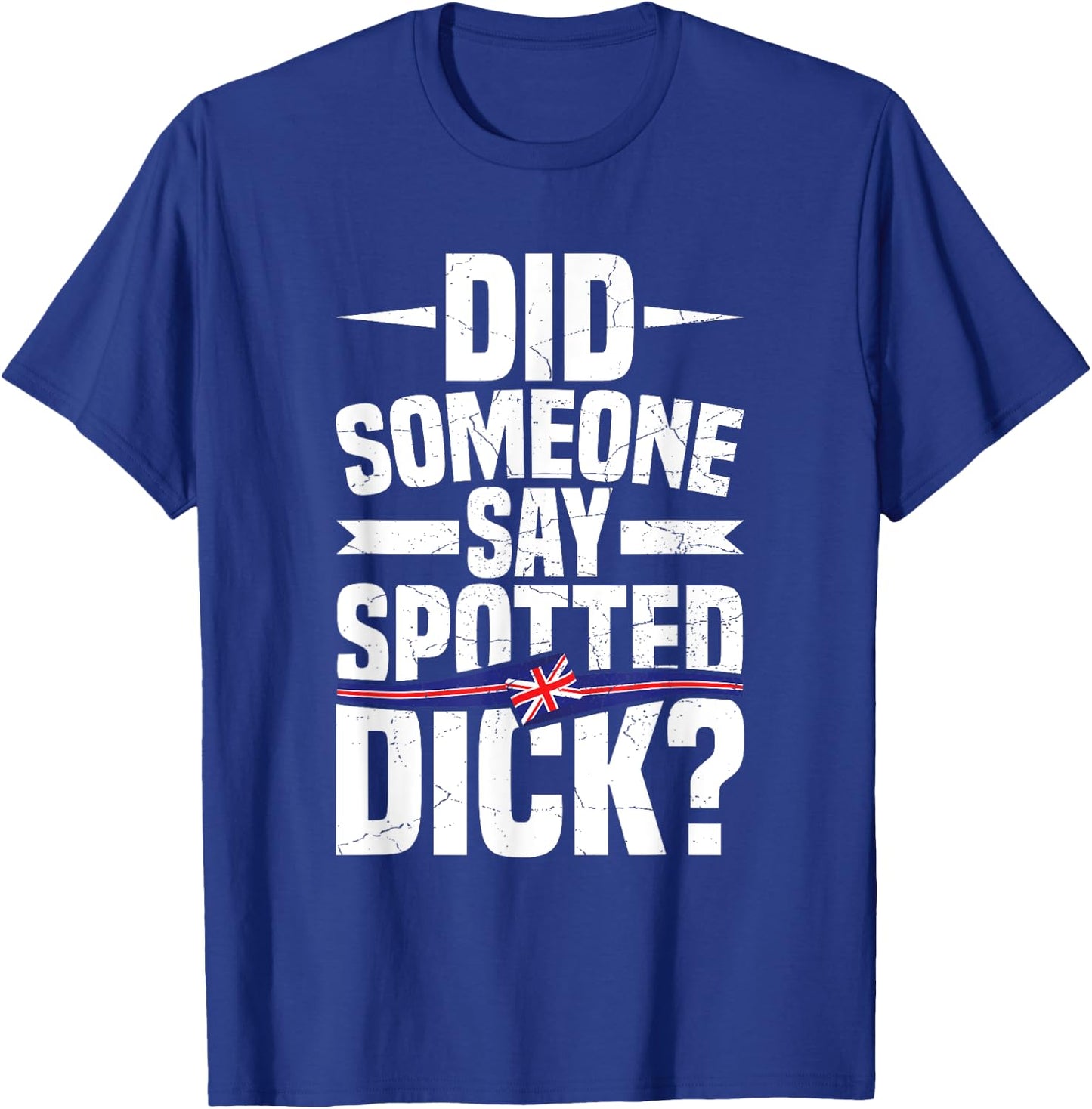 Did someone say spotted dick? Quote for a Spotted Dick lover T-Shirt - T-Shirt | Royal