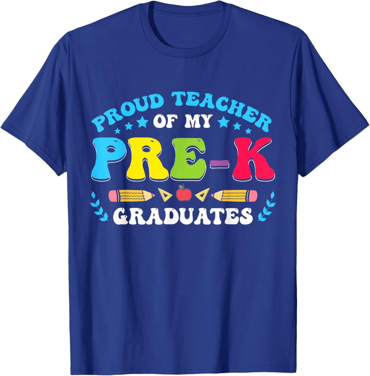 Prek Teacher Graduation Proud Teacher Of My Pre-K Graduates T-Shirt - T-Shirt | Royal