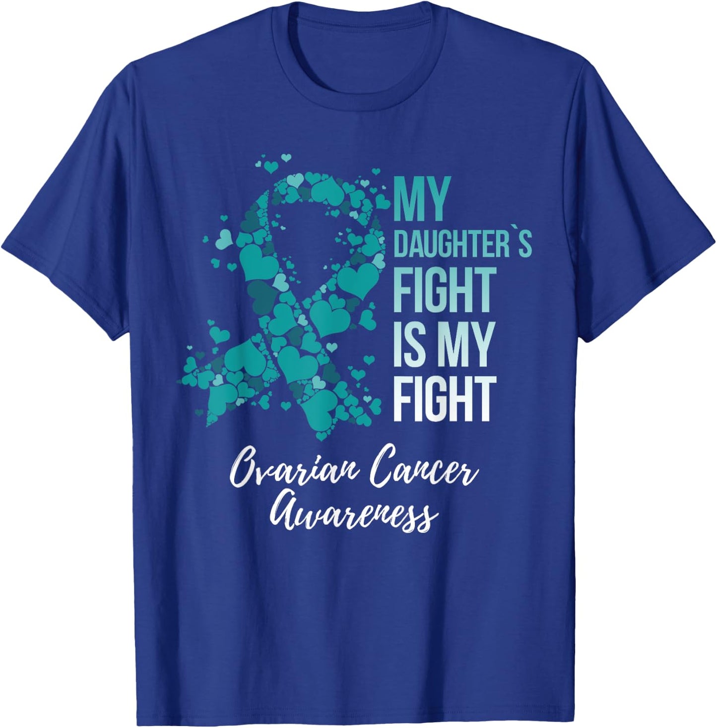 My Daughter’s Fight Is My Fight Ovarian Cancer Awareness T-Shirt - T-Shirt | Royal