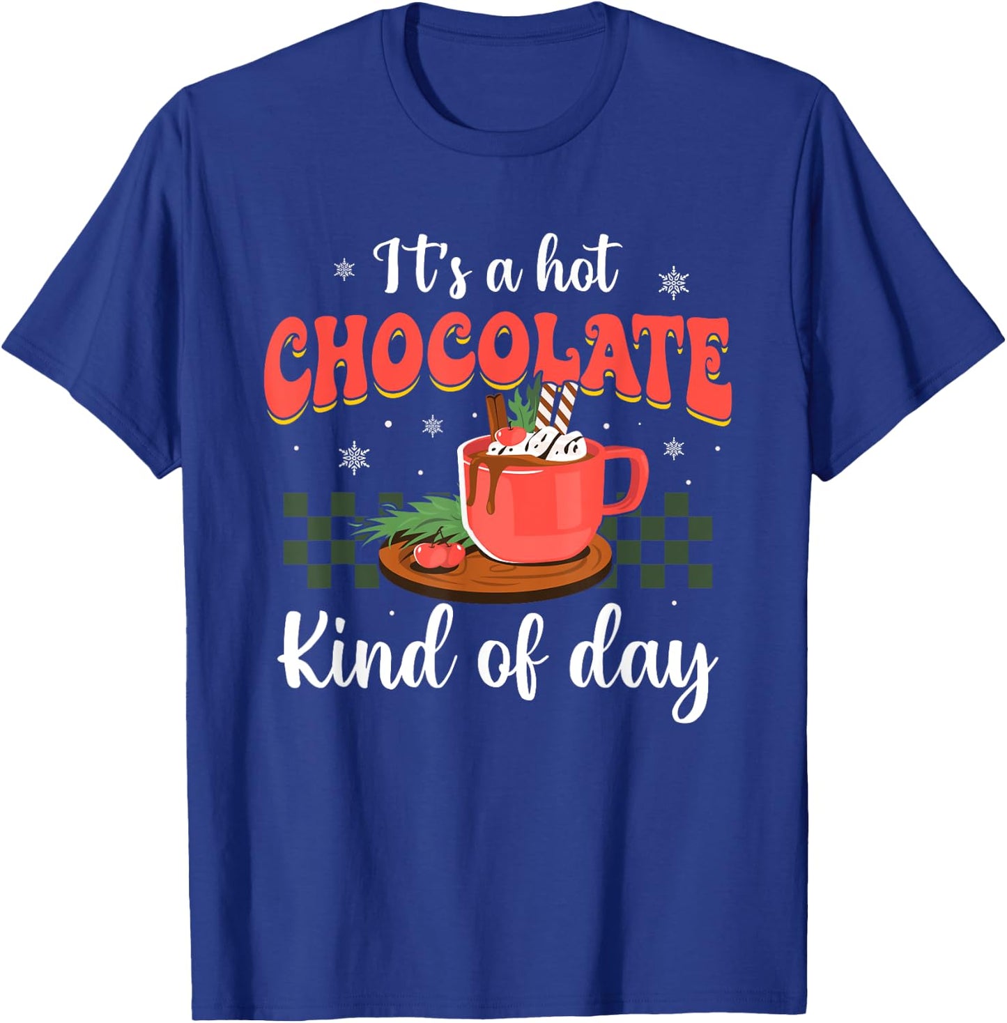 It's a Hot Chocolate Kind of Day Funny Hot Cocoa Christmas T-Shirt - T-Shirt | Royal