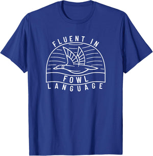 Fluent in Fowl Language Funny Duck Hunter Pun T-Shirt - T-Shirt | Royal