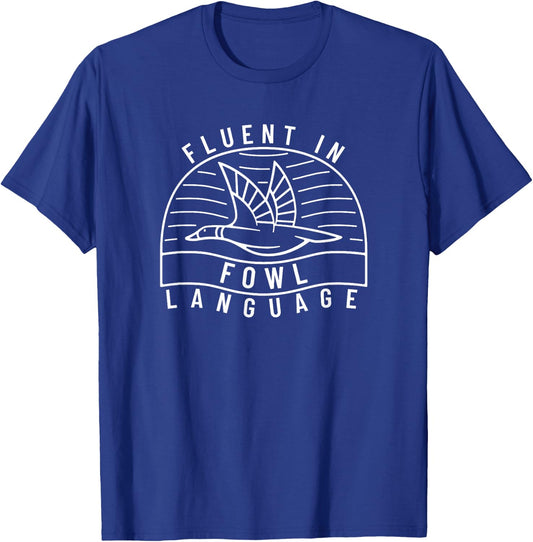 Fluent in Fowl Language Funny Duck Hunter Pun T-Shirt - T-Shirt | Royal