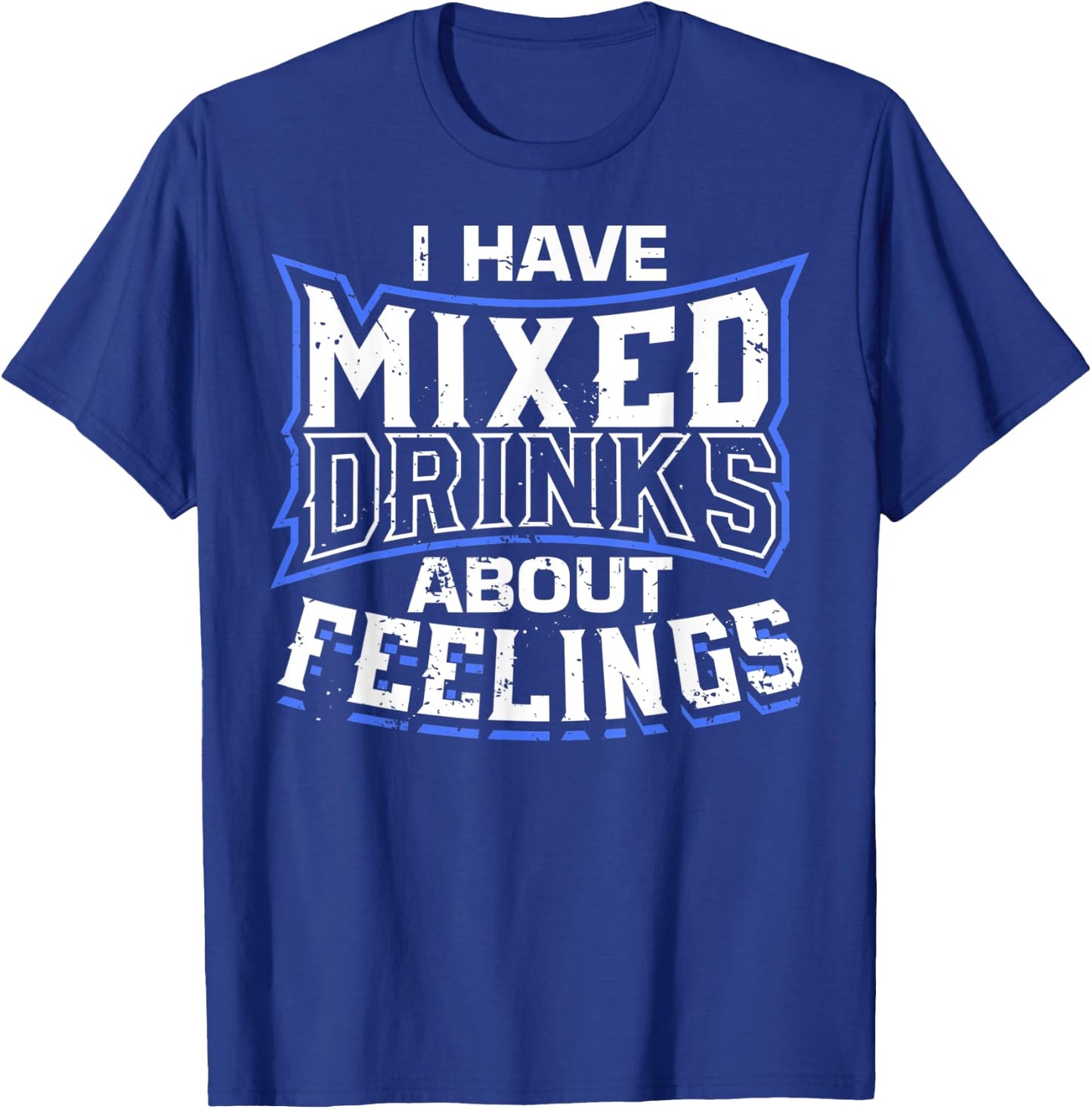 I Have Mixed Drinks About Feelings Cool Saying designs T-Shirt - T-Shirt | Royal