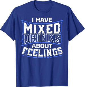 I Have Mixed Drinks About Feelings Cool Saying designs T-Shirt - T-Shirt | Royal