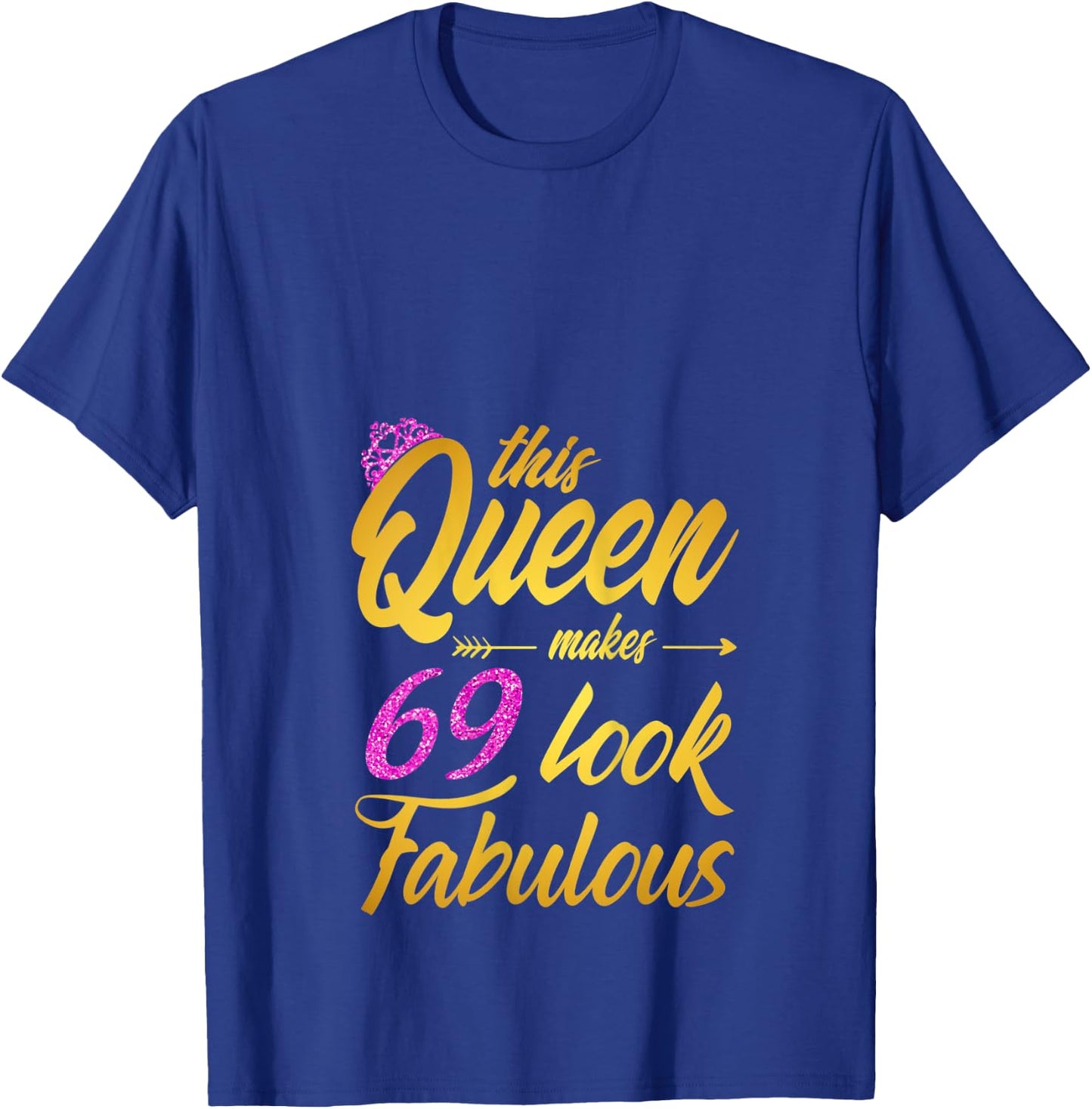 This Queen Makes 69 Look Fabulous - 69th Birthday Queen T-Shirt - T-Shirt | Royal
