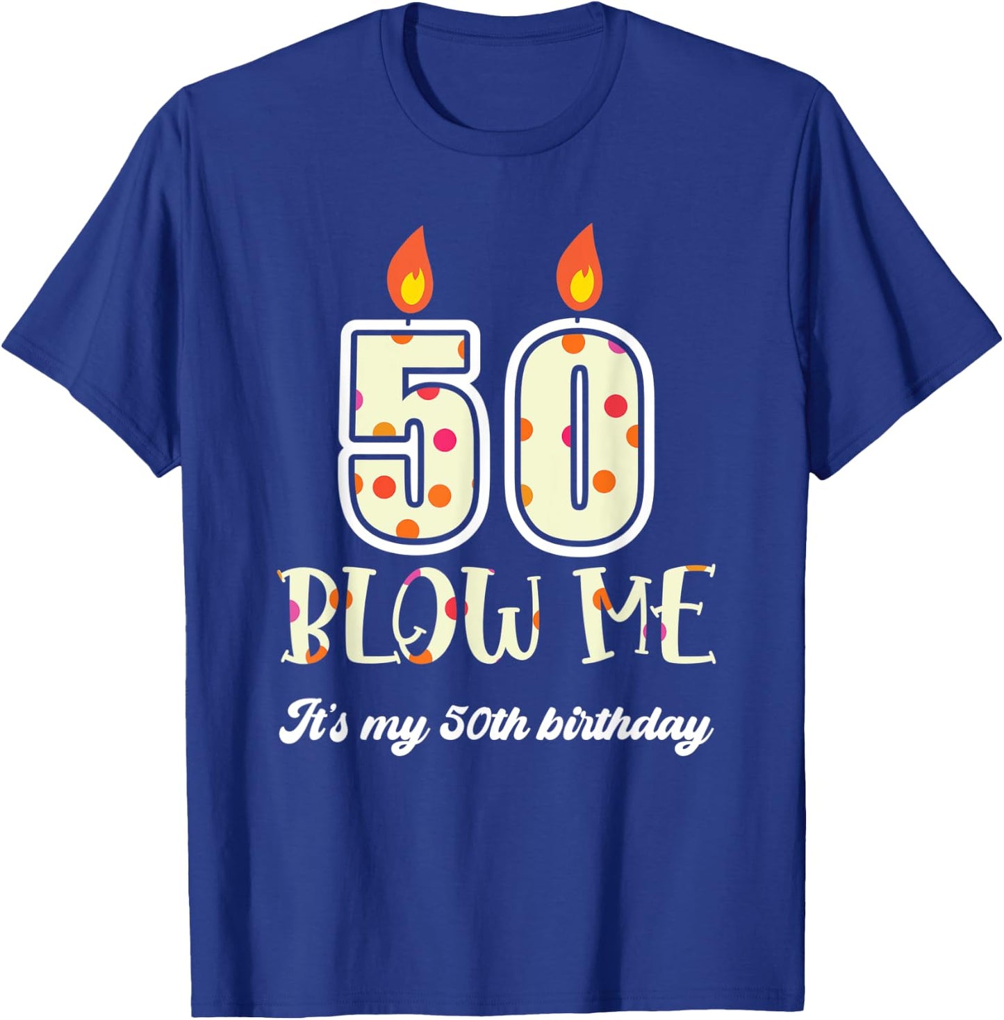 Funny Blow Me Its My 50Th Birthday Candle Blow T-Shirt - T-Shirt | Royal