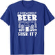 A Day Without Beer Won't Kill Me But Risk it Funny Beer T-Shirt - T-Shirt | Royal
