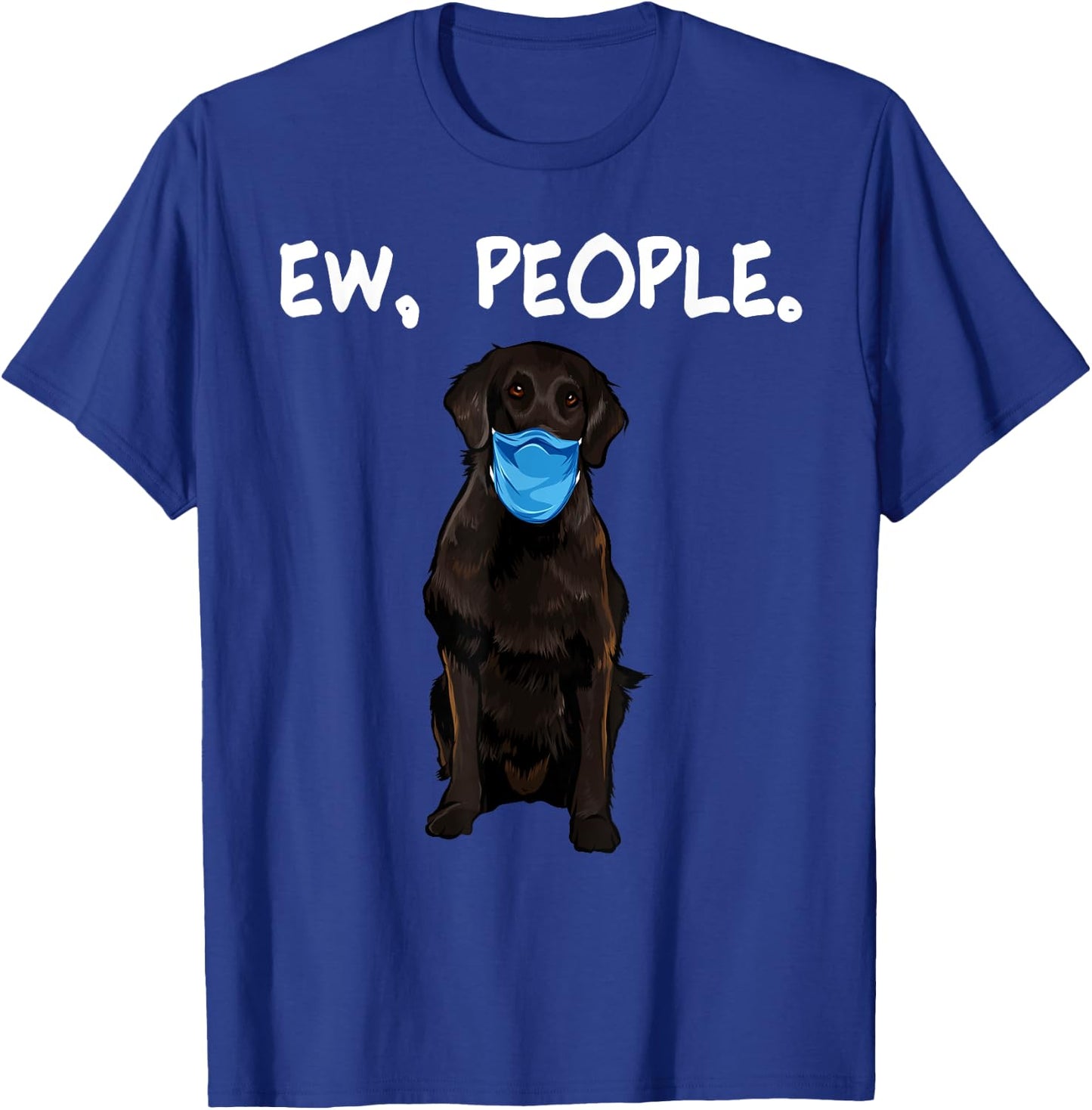Flat-Coated Retriever Ew People Dog Wearing Face Mask Women T-Shirt - T-Shirt | Royal