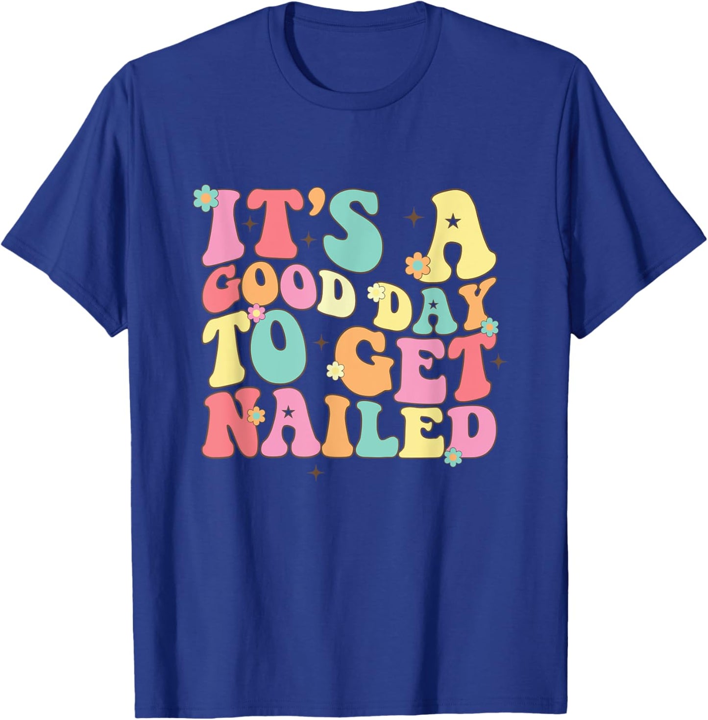 It's A Good Day To Get Nailed Manicurist Nail Tech T-Shirt - T-Shirt | Royal