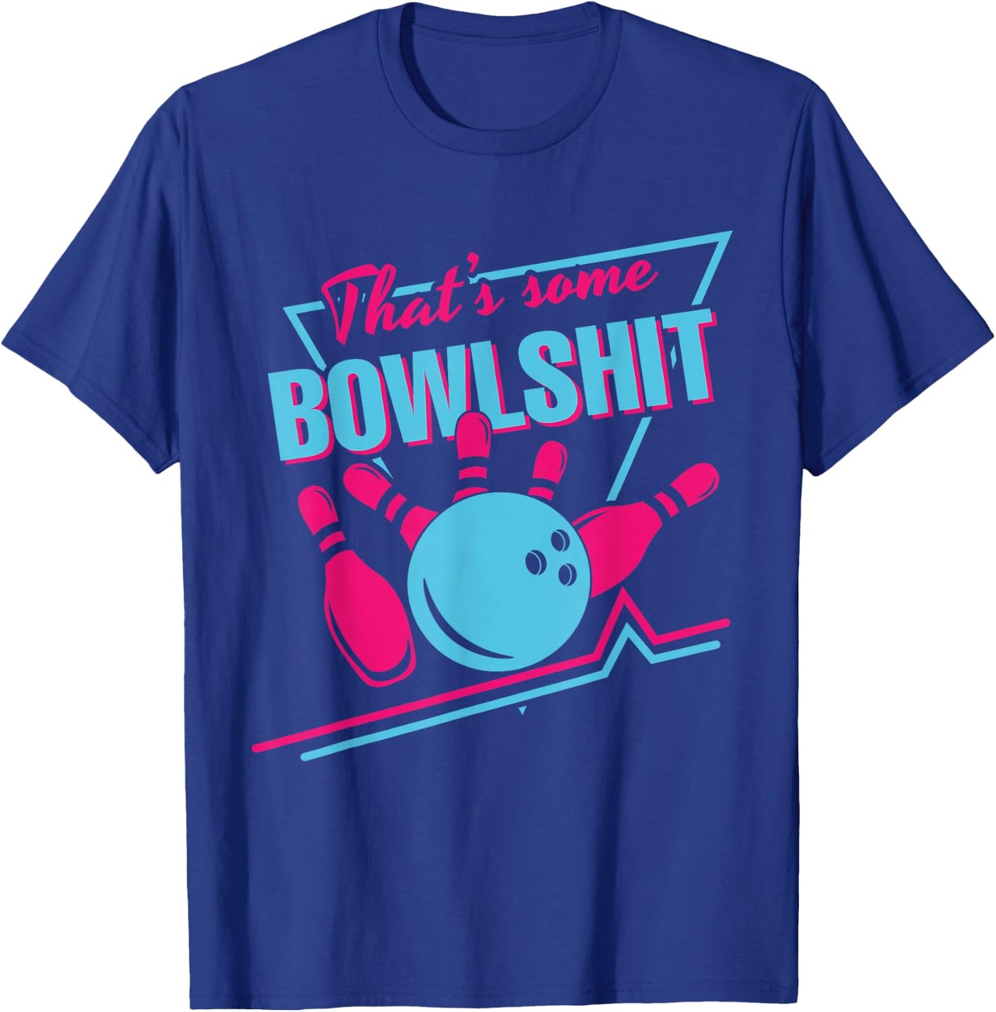 That Some Bowlshit Ball Pins Strike Spilt Funny Bowling Team T-Shirt - T-Shirt | Royal