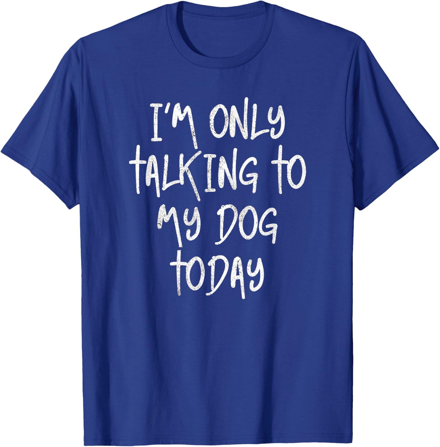 I'm Only Talking To My Dog Today Dog Lover Gift T-Shirt - T-Shirt | Royal