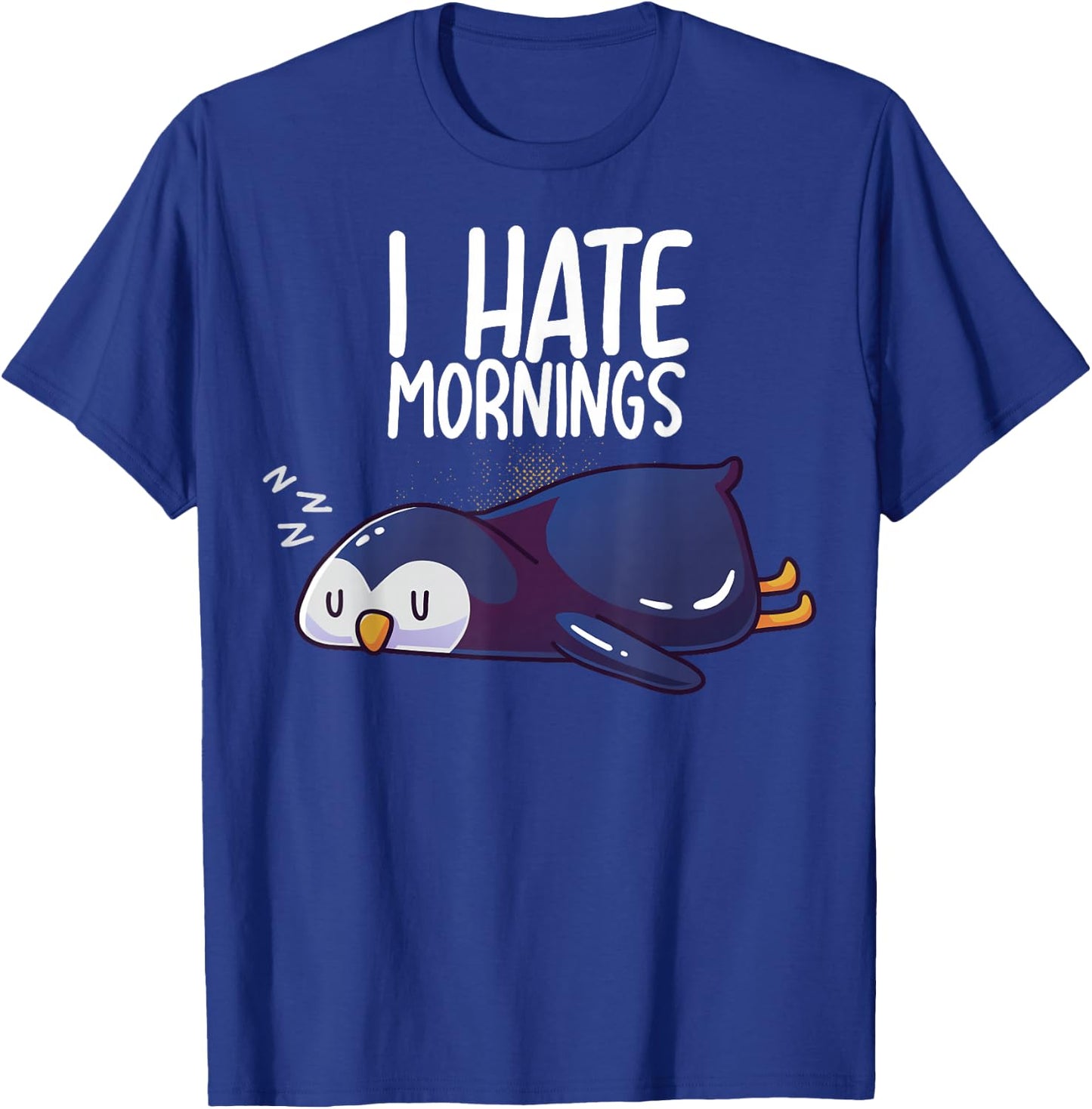 I Hate Mornings Sleeping Penguin Cute Sleep Nap Late Riser T-Shirt - T-Shirt | Royal