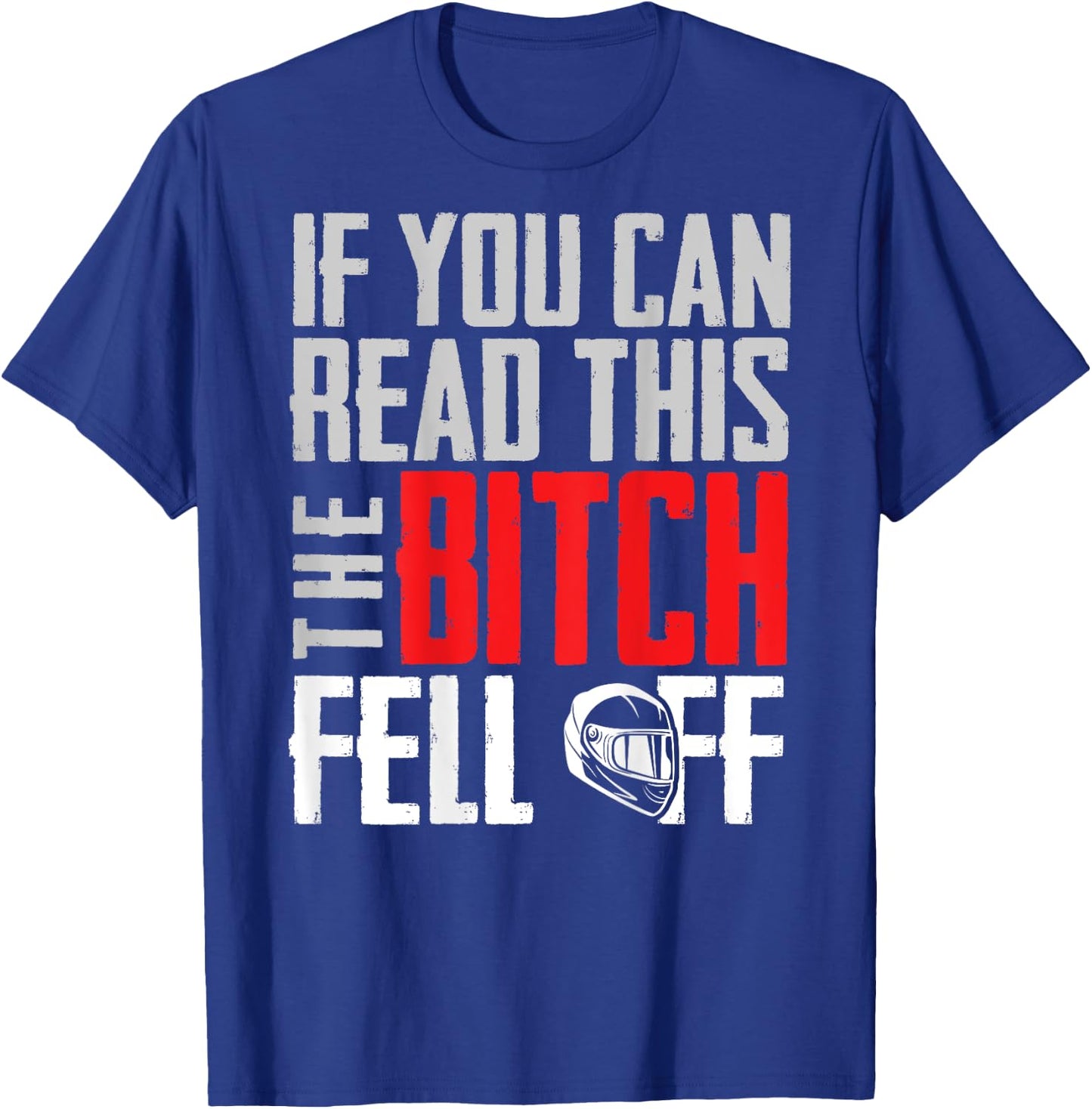 If You Can Read This The Bitch Fell Off Gift A Biker T-Shirt - T-Shirt | Royal
