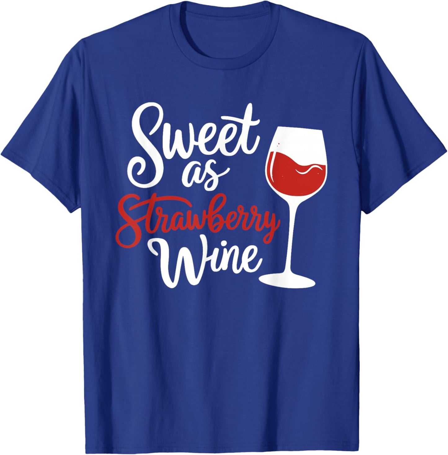 Wine Lover Sweet As Strawberry Wine Drinker T-Shirt - T-Shirt | Royal