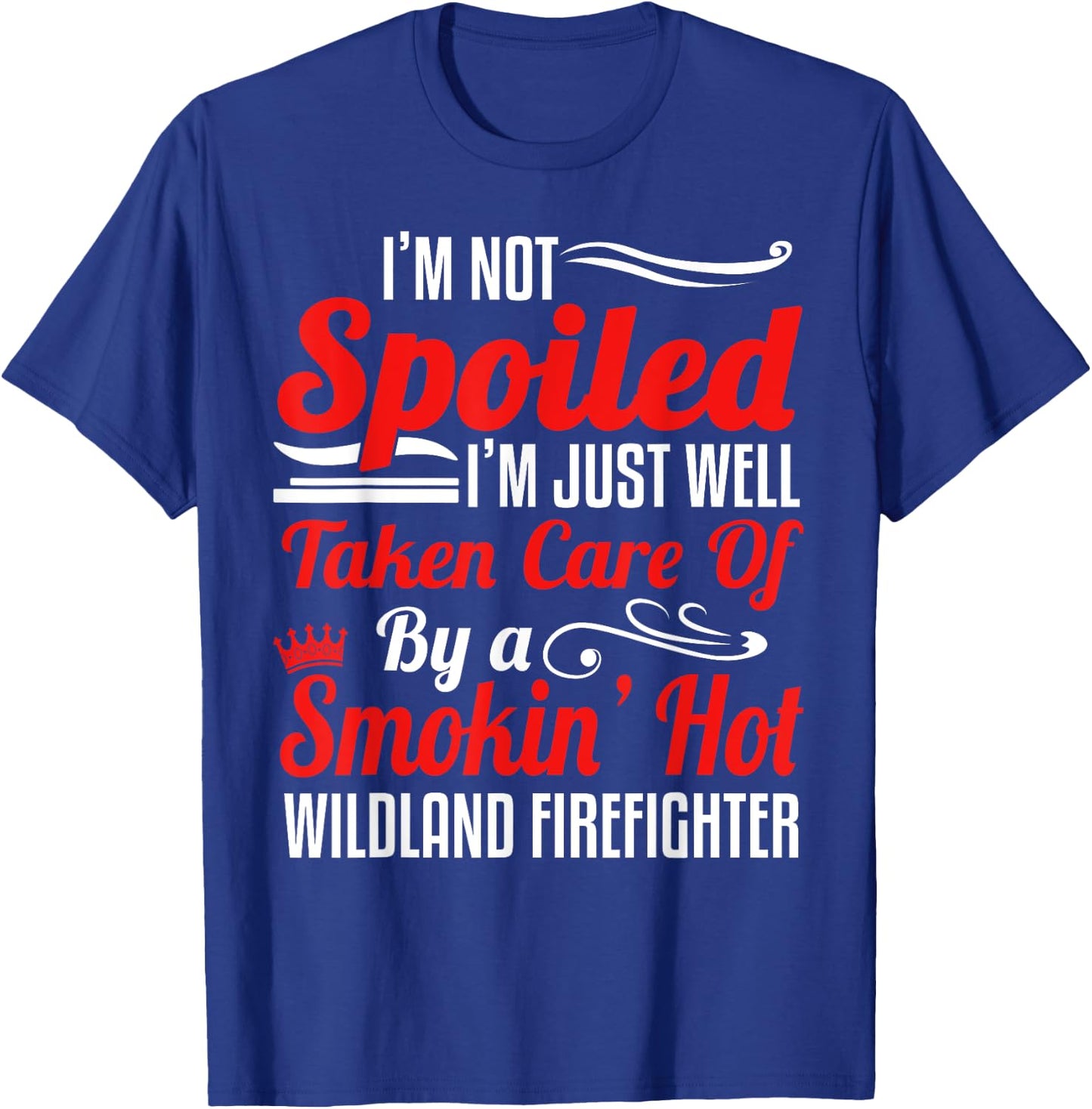 Wildland Firefighter Smokejumper Wife - I'm Not Spoiled T-Shirt - T-Shirt | Royal
