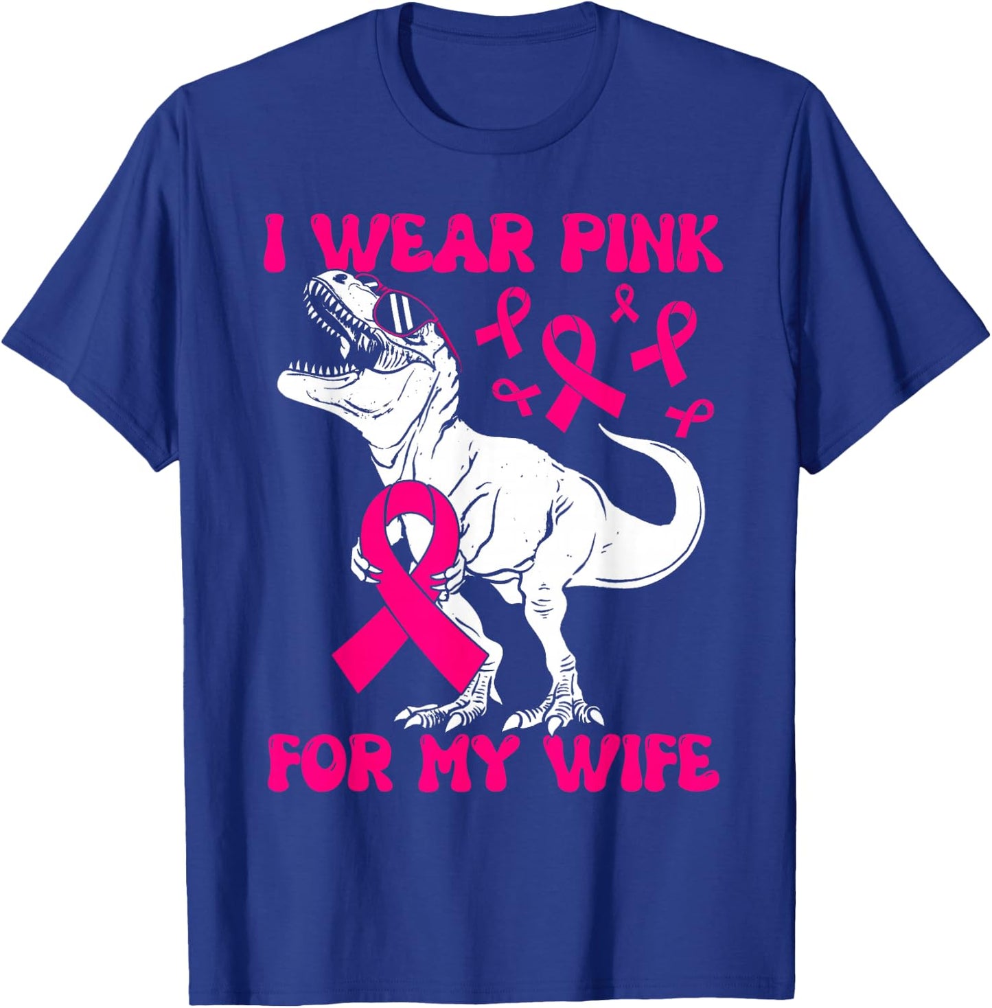I Wear Pink For My Wife Funny Pink Dinosaur Breast Cancer T-Shirt - T-Shirt | Royal
