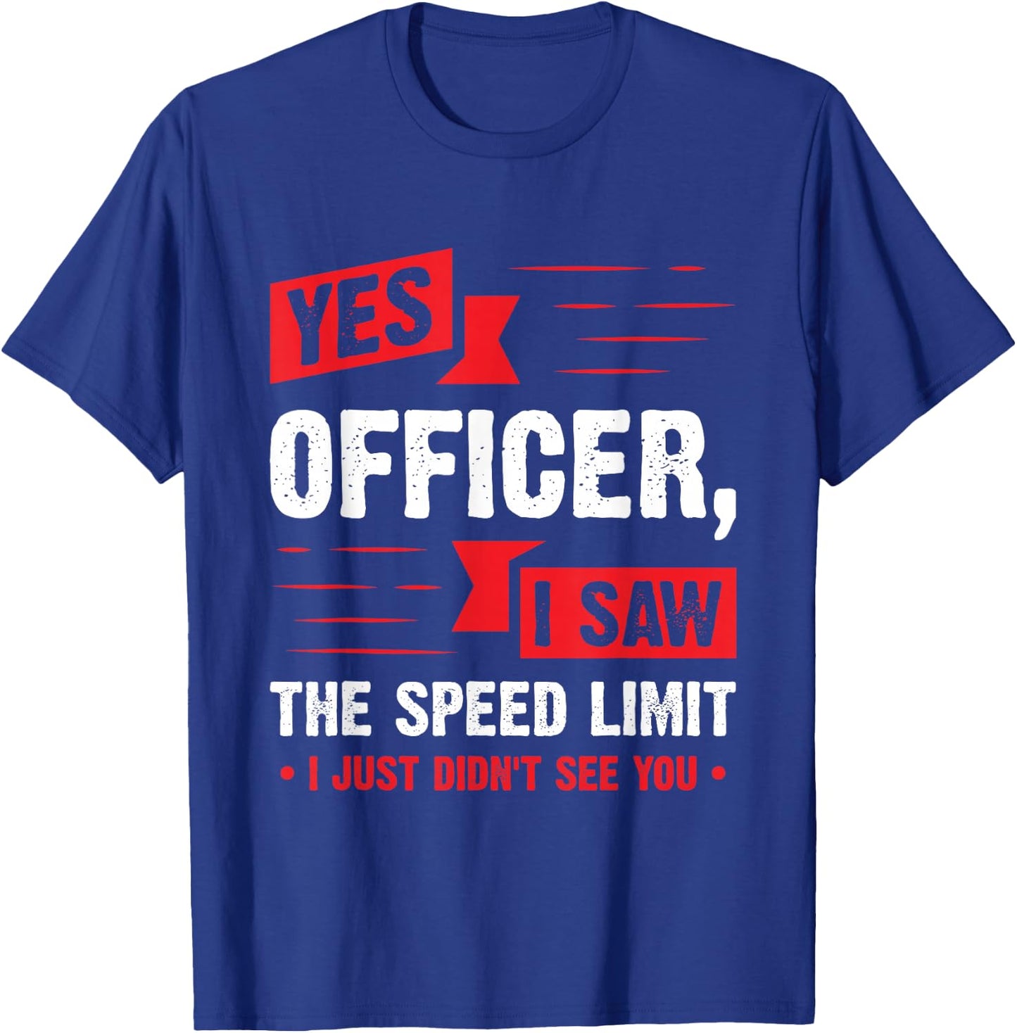 Yes Officer I Saw The Speed Limit - Car Enthusiast Gift T-Shirt - T-Shirt | Royal