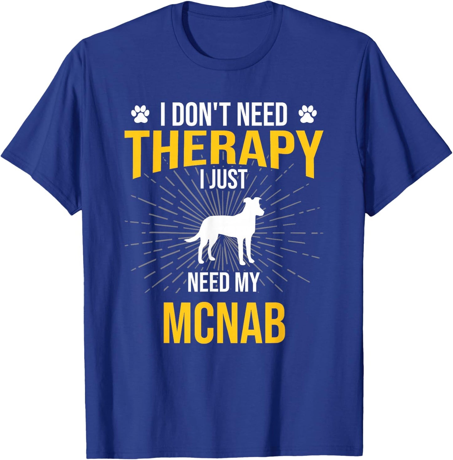 I Just Need My Mcnab Dog Lover Therapy T-Shirt - T-Shirt | Royal