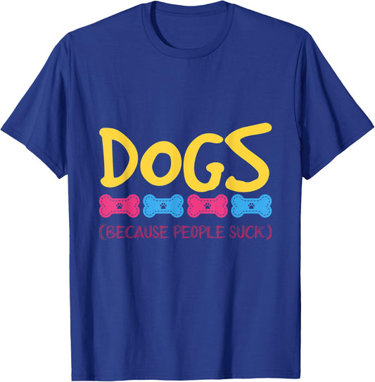 Dogs Because People Suck Dogs T-Shirt - T-Shirt | Royal