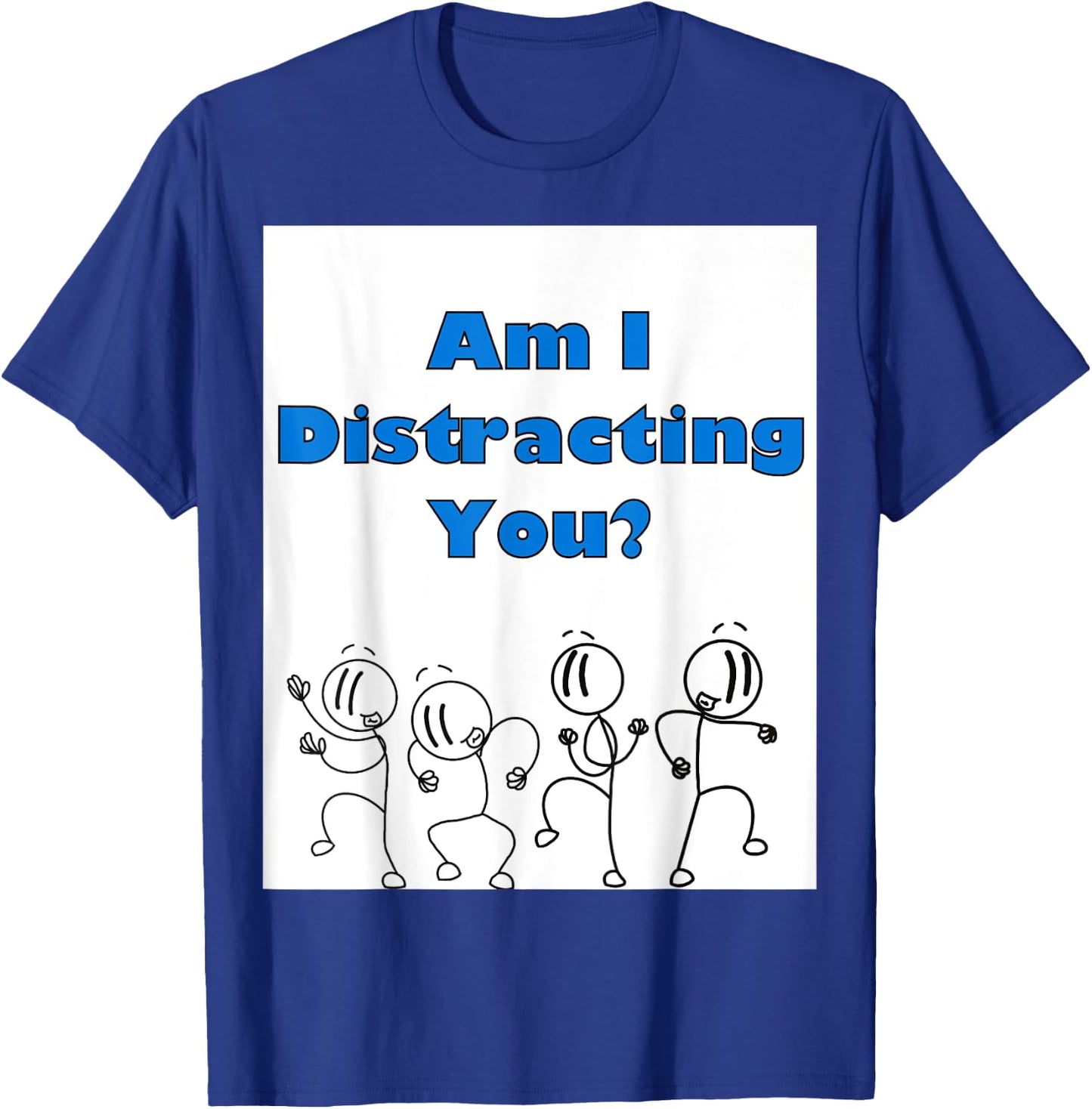 Funny am i distracting you stick man design T-Shirt - T-Shirt | Royal