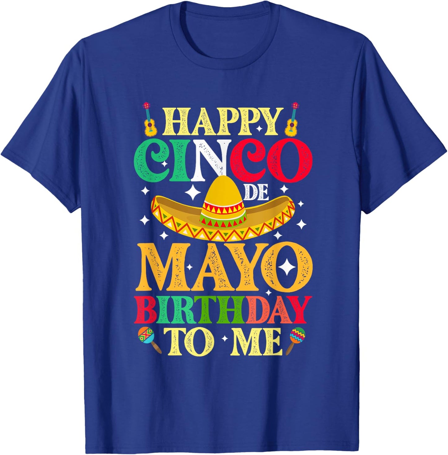 Funny Happy Cinco De Mayo Birthday To Me May 5th Costume T-Shirt - T-Shirt | Royal