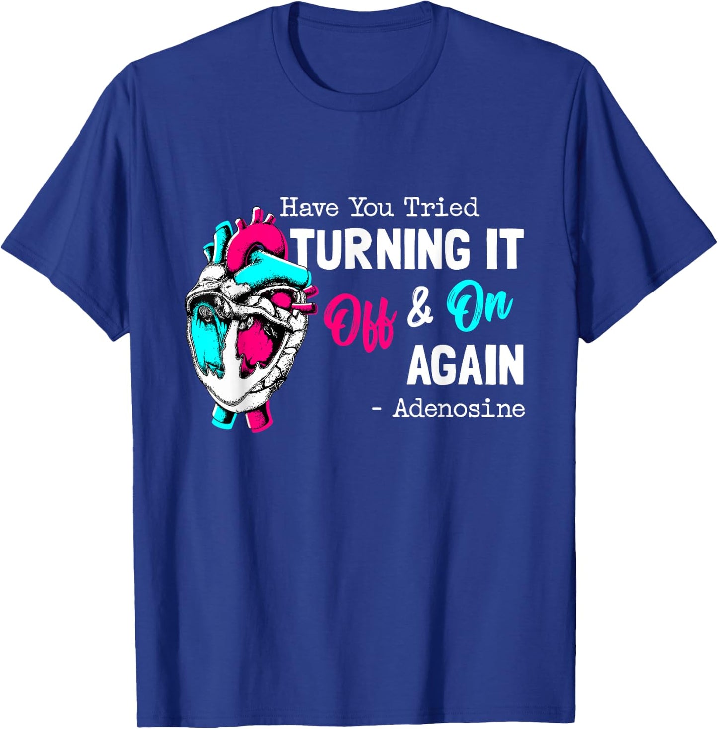 Have You Tried Turning It Off And On Again Heart Adenosines T-Shirt - T-Shirt | Royal