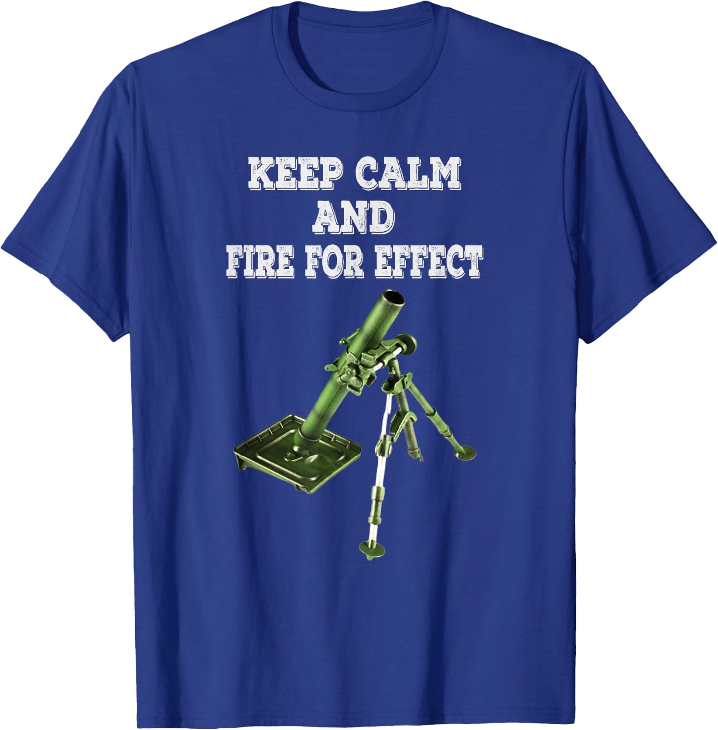 Infantryman Mortar 11C 13c 11B Keep Calm And Fire For Effect T-Shirt - T-Shirt | Royal