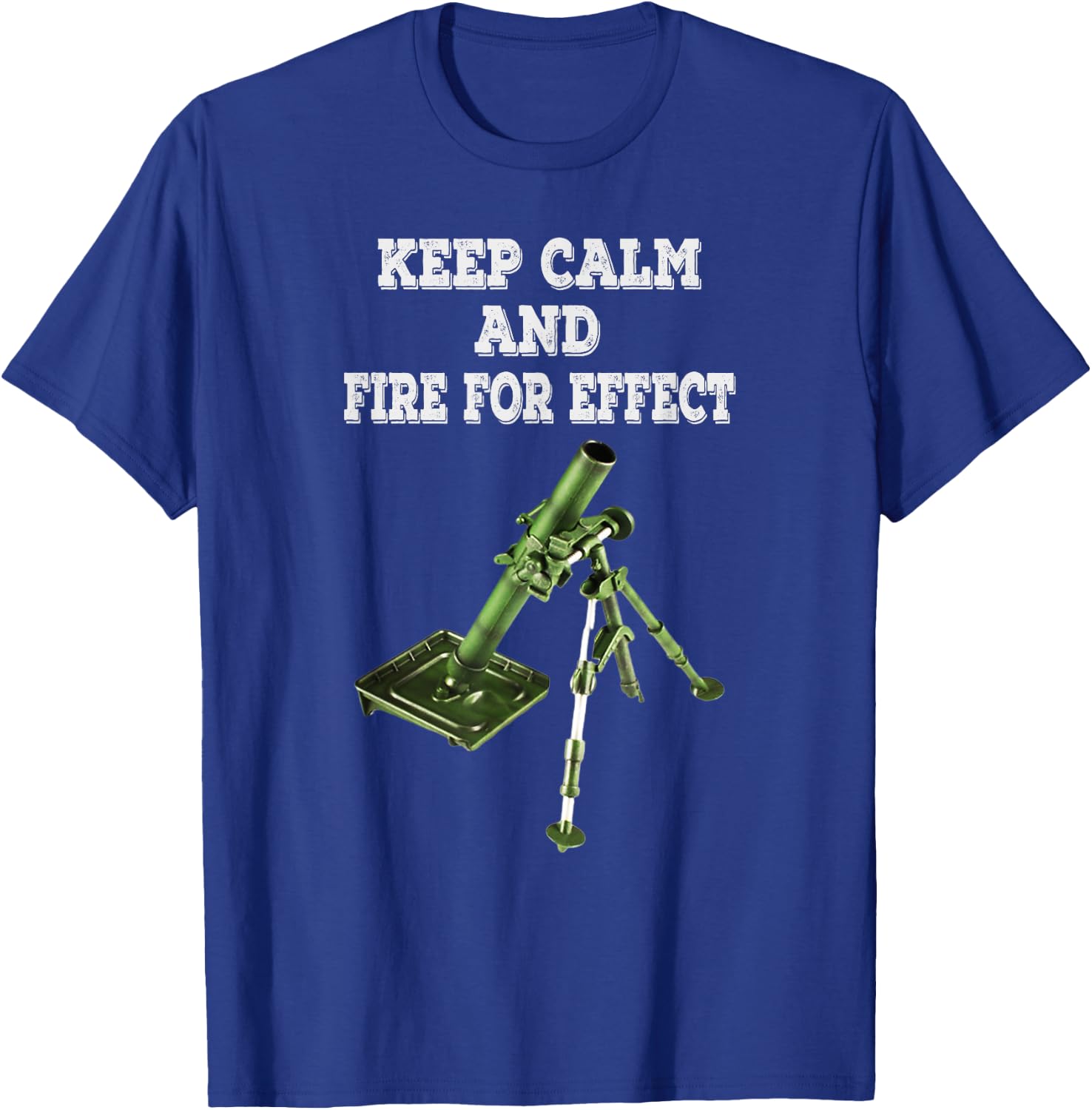 Infantryman Mortar 11C 13c 11B Keep Calm And Fire For Effect T-Shirt - T-Shirt | Royal